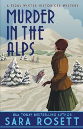 Murder in the Alps: A 1920s Winter Mystery (1920s High Society Lady Detective Mystery) by Sara Rosett Paperback Book