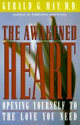 The Awakened Heart: Opening Yourself to the Love You Need by Gerald G. May Paperback Book