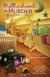 Motherhood is Murder (A Maternal Instincts Mystery) by Diana Orgain Paperback Book