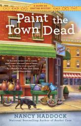 Paint the Town Dead: A Silver Six Crafting Mystery by Nancy Haddock Paperback Book