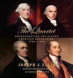 The Quartet: Orchestrating the Second American Revolution, 1783-1789 by Joseph J. Ellis Paperback Book