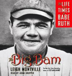 The Big Bam: The Life and Times of Babe Ruth by Leigh Montville Paperback Book