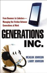 Generations, Inc.: From Boomers to Linksters--Managing the Friction Between Generations at Work by Meagan Johnson Paperback Book