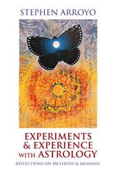 Experiments & Experience with Astrology: Reflections on Methods & Meaning by Stephen Arroyo Paperback Book