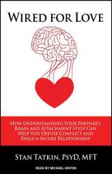 Wired for Love: How Understanding Your Partner's Brain and Attachment Style Can Help You Defuse Conflict and Build a Secure Relationship by Stan Tatkin Paperback Book