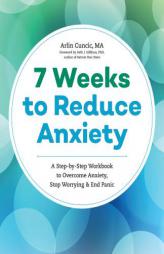 The Anxiety Workbook: A 7-Week Plan to Overcome Anxiety, Stop Worrying, and End Panic by Arlin Cuncic Paperback Book