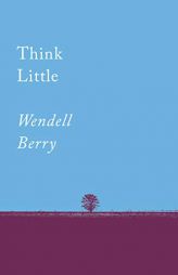 Think Little: Essays by Wendell Berry Paperback Book