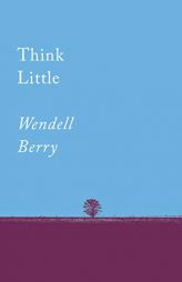 Think Little: Essays by Wendell Berry Paperback Book