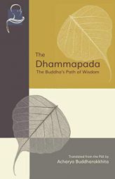 The Dhammapada: The Buddha's Path of Wisdom by Acharya Buddharakkhita Paperback Book
