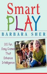 Smart Play : 101 Fun, Easy Games That Enhance Intelligence by Barbara Sher Paperback Book