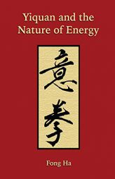 Yiquan and the Nature of Energy by Fong Ha Paperback Book