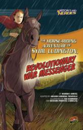 The Horse-riding Adventure of Sybil Ludington, Revolutionary War Messenger (History's Kid Heroes) by Marsha Amstel Paperback Book