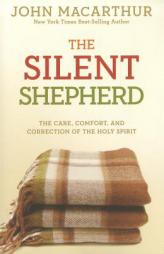 The Silent Shepherd: The Care, Comfort, and Correction of the Holy Spirit (John Macarthur Study) by John MacArthur Jr Paperback Book