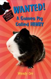 Wanted! a Guinea Pig Called Henry by Wendy Orr Paperback Book