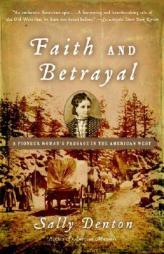 Faith and Betrayal: A Pioneer Woman's Passage in the American West by Sally Denton Paperback Book