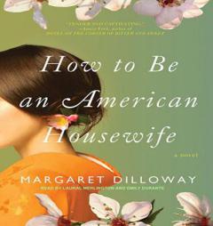 How to Be an American Housewife: A Novel by Margaret Dilloway Paperback Book