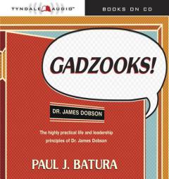 Gadzooks!: Dr. James Dobson the Highly Practical Life and Leadership Principles of Dr. James Dobson by Paul Batura Paperback Book