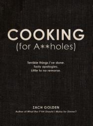 Cooking (for A**holes): Terrible things I've done. Tasty apologies. Little to no remorse. by Zach Golden Paperback Book