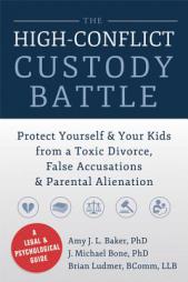 The High-Conflict Custody Battle: Protect Yourself and Your Kids from a Toxic Divorce, False Accusations, and Parental Alienation by Amy J. L. Baker Paperback Book