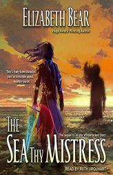 The Sea Thy Mistress (The Edda of the Burdens Series) by Elizabeth Bear Paperback Book