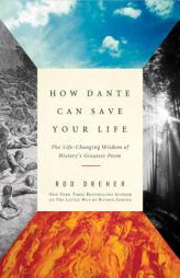 How Dante Can Save Your Life: The Life-Changing Wisdom of History's Greatest Poem by Rod Dreher Paperback Book