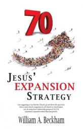 70: Jesus' Expansion Strategy by William a. Beckham Paperback Book