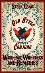 Old Style Conjure Wisdoms, Workings and Remedies by Starr Casas Paperback Book