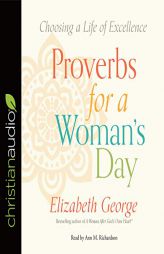 Proverbs for a Woman's Day: Choosing a Life of Excellence by Elizabeth George Paperback Book