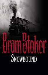 Snowbound: The Record of a Theatrical Touring Party by Bram Stoker Paperback Book