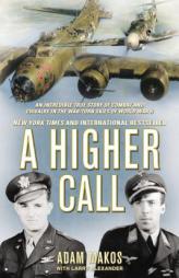 A Higher Call: An Incredible True Story of Combat and Chivalry in the War-Torn Skies of World War II by Adam Makos Paperback Book