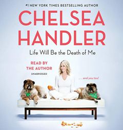Life Will Be the Death of Me: . . . and you too! by Chelsea Handler Paperback Book