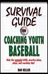 Survival Guide for Coaching Youth Baseball by Dan Keller Paperback Book