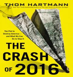 The Crash of 2016 by Thom Hartmann Paperback Book