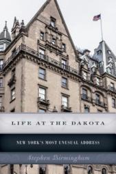 Life at the Dakota: New York's Most Unusual Address by Stephen Birmingham Paperback Book