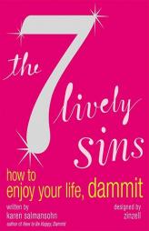 The 7 Lively Sins: How to Enjoy Your Life, Dammit by Karen Salmansohn Paperback Book