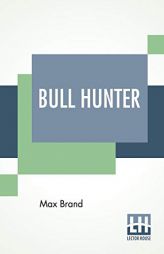 Bull Hunter by Max Brand Paperback Book