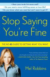 Stop Saying You're Fine: The No-BS Guide to Getting What You Want by Mel Robbins Paperback Book