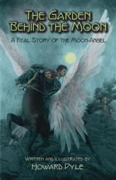 The Garden Behind the Moon: A Real Story of the Moon-Angel by Howard Pyle Paperback Book