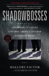 Shadowbosses: Government Unions Control America and Rob Taxpayers Blind by Mallory Factor Paperback Book
