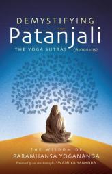 Demystifying Patanjali: The Yoga Sutras: The Wisdom of Paramhansa Yogananda as Presented by his Direct Disciple, Swami Kriyananda by Paramhansa Yogananda Paperback Book