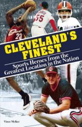 Cleveland's Finest: Sports Heroes From the Greatest Location in the Nation by Vince McKee Paperback Book