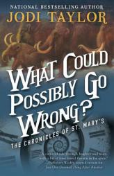 What Could Possibly Go Wrong?: The Chronicles of St. Mary’s Book Six by Jodi Taylor Paperback Book