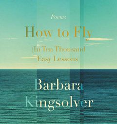 How to Fly (In Ten Thousand Easy Lessons): Poetry by Barbara Kingsolver Paperback Book