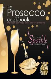 The Prosecco Cookbook: Prosecco Cocktails, Cakes, Dinners & Desserts by Cooknation Paperback Book