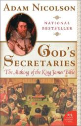 God's Secretaries: The Making of the King James Bible by Adam Nicolson Paperback Book