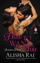 Hate to Want You: Forbidden Hearts by Alisha Rai Paperback Book