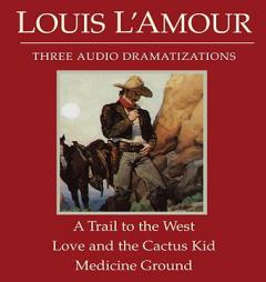 A Trail to the West/Love and the Cactus Kid/Medicine Ground by Louis L'Amour Paperback Book