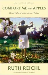 Comfort Me with Apples: More Adventures at the Table by Ruth Reichl Paperback Book
