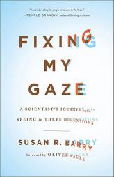 Fixing My Gaze: A Scientist's Journey Into Seeing in Three Dimensions by Susan R. Barry Paperback Book