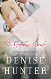 The Goodbye Bride (A Summer Harbor Novel) by Denise Hunter Paperback Book